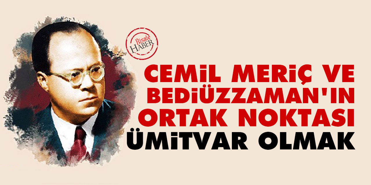 Cemil Meriç ve Bediüzzaman'ın ortak noktası: Ümitvar olmak