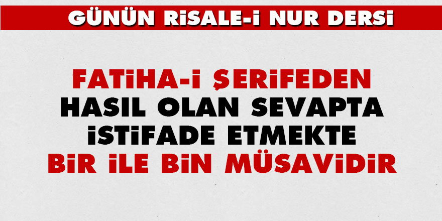 Fatiha-i Şerifeden hasıl olan sevapta istifade etmekte, bir ile bin müsavidir