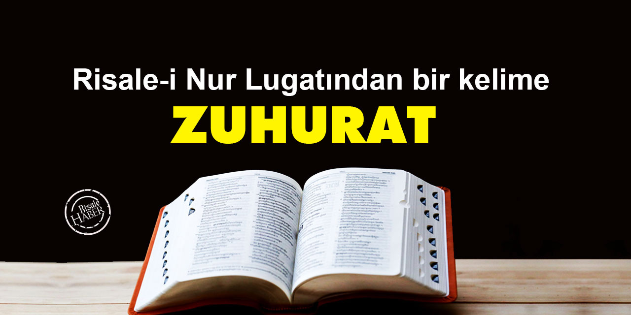 Risale-i Nur Lûgatından bir kelime: Zuhurat