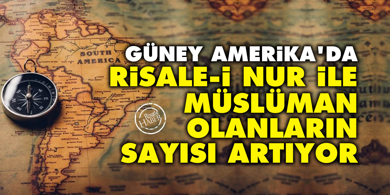 Güney Amerika’da Risale-i Nur ile Müslüman olanların sayısı artıyor