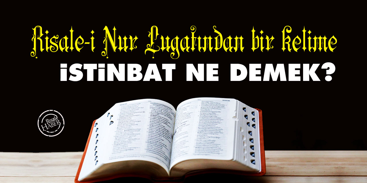 Risale-i Nur Lûgatından bir kelime: İstinbat ne demek?