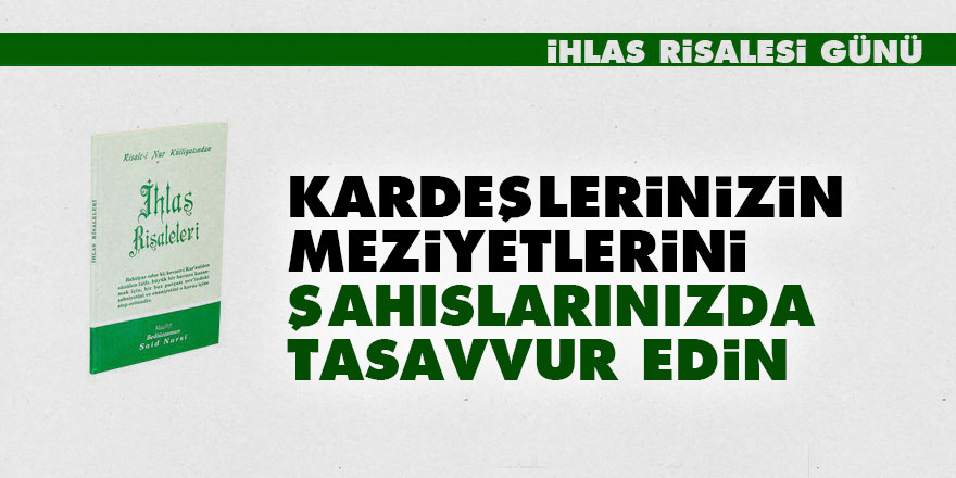 Kardeşlerinizin meziyetlerini şahıslarınızda tasavvur edin