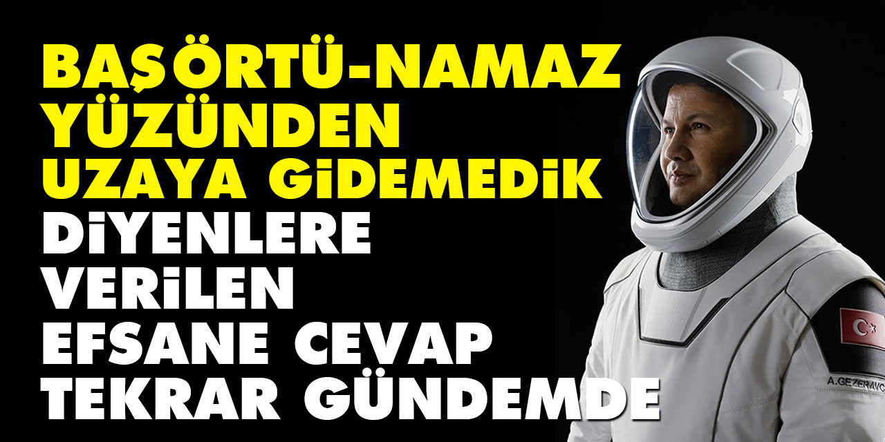 'Başörtü-Namaz yüzünden uzaya gidemedik' diyenlere verilen efsane cevap gündemde