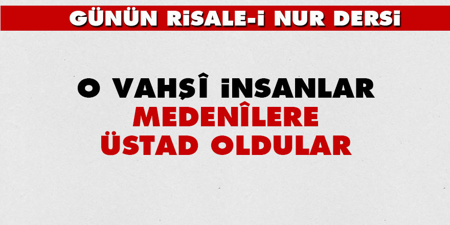 O vahşî insanlar, medenîlere üstad oldular