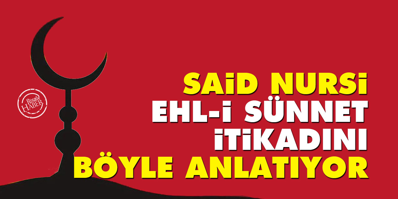 Said Nursi, Ehl-i sünnet itikadını böyle anlatıyor