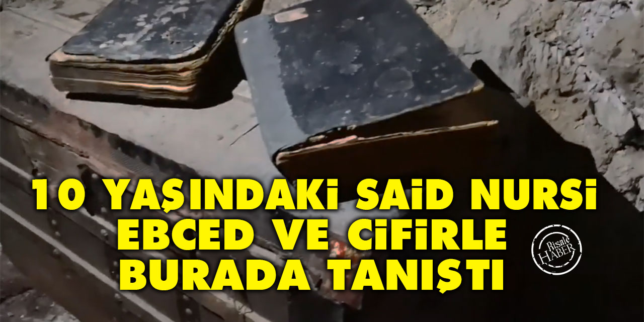 10 yaşındaki Said Nursi, ebced ve cifirle burada tanıştı