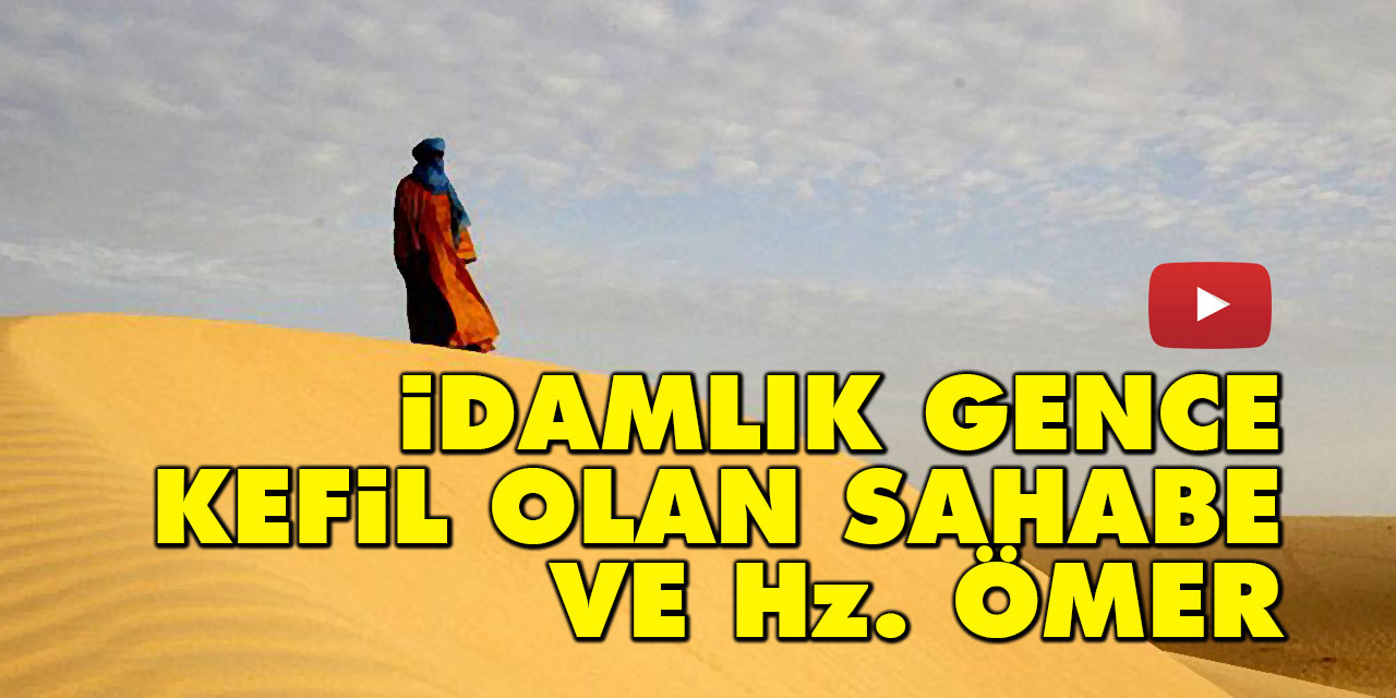 İdamlık gence kefil olan sahabe ve Hz. Ömer