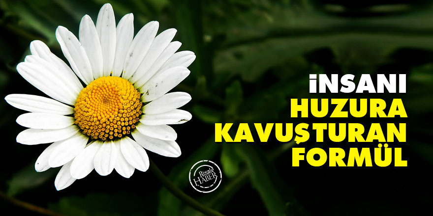İnsanı huzura kavuşturan formül