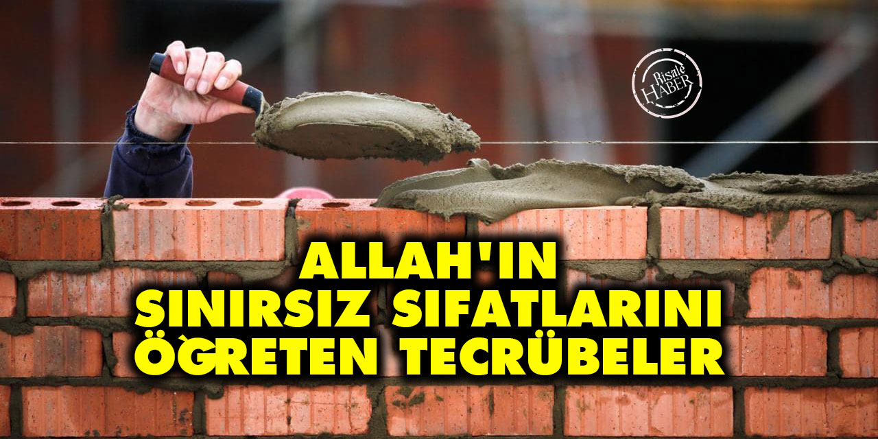 Allah'ın sınırsız sıfatlarını öğreten tecrübeler