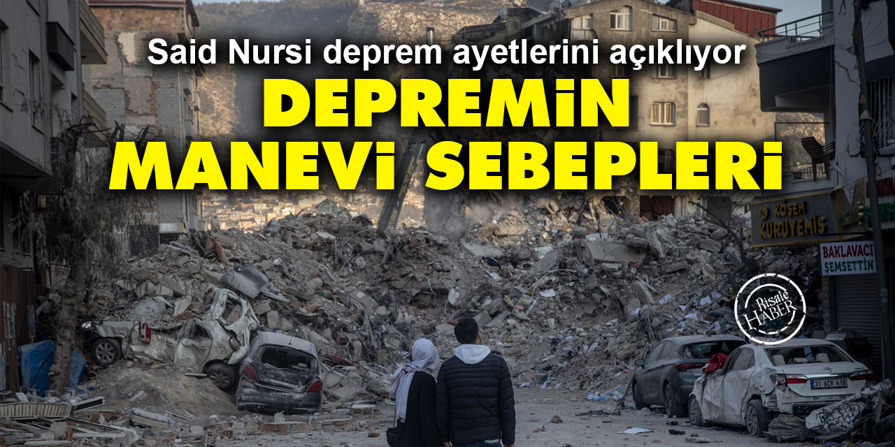 Depremin manevi sebepleri: Said Nursi deprem ayetlerini açıklıyor