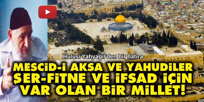 Mescid-i Aksa ve Yahudiler: Şer, fitne ve ifsad için var olan bir millet!
