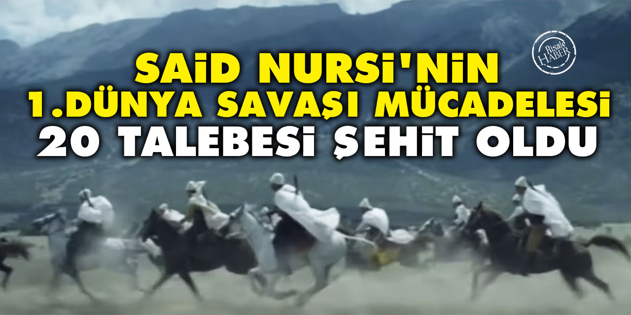 Said Nursi'nin Birinci Dünya Savaşın mücadelesi: 20 talebesi şehit oldu