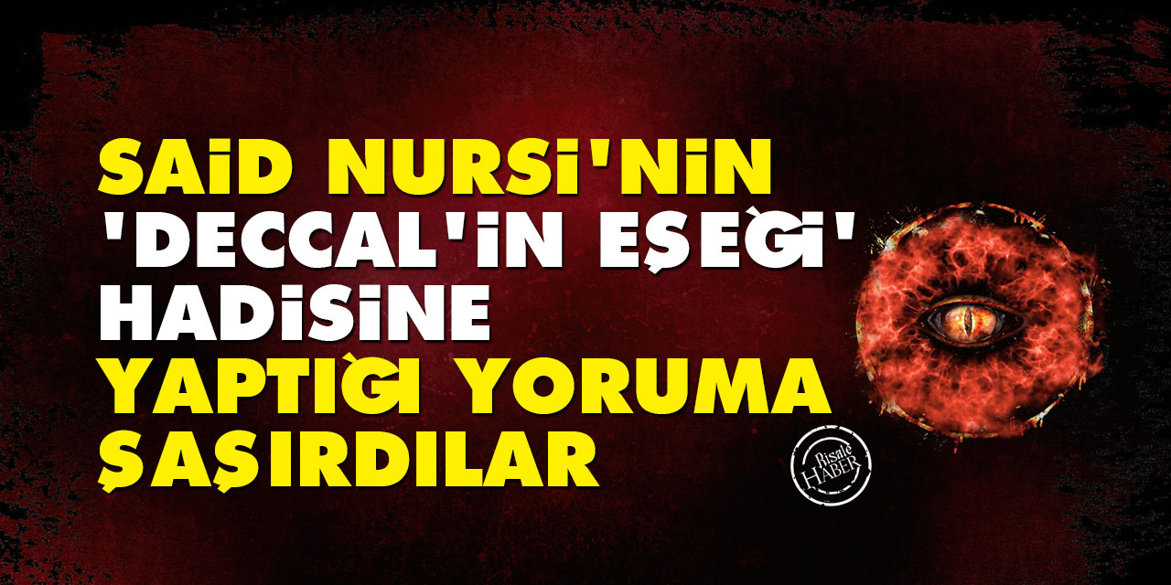 Said Nursi'nin 'Deccal'in eşeği' Hadisine yaptığı yoruma şaşırdılar