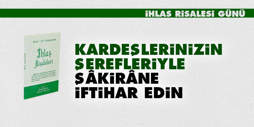 Kardeşlerinizin şerefleriyle şâkirâne iftihar edin