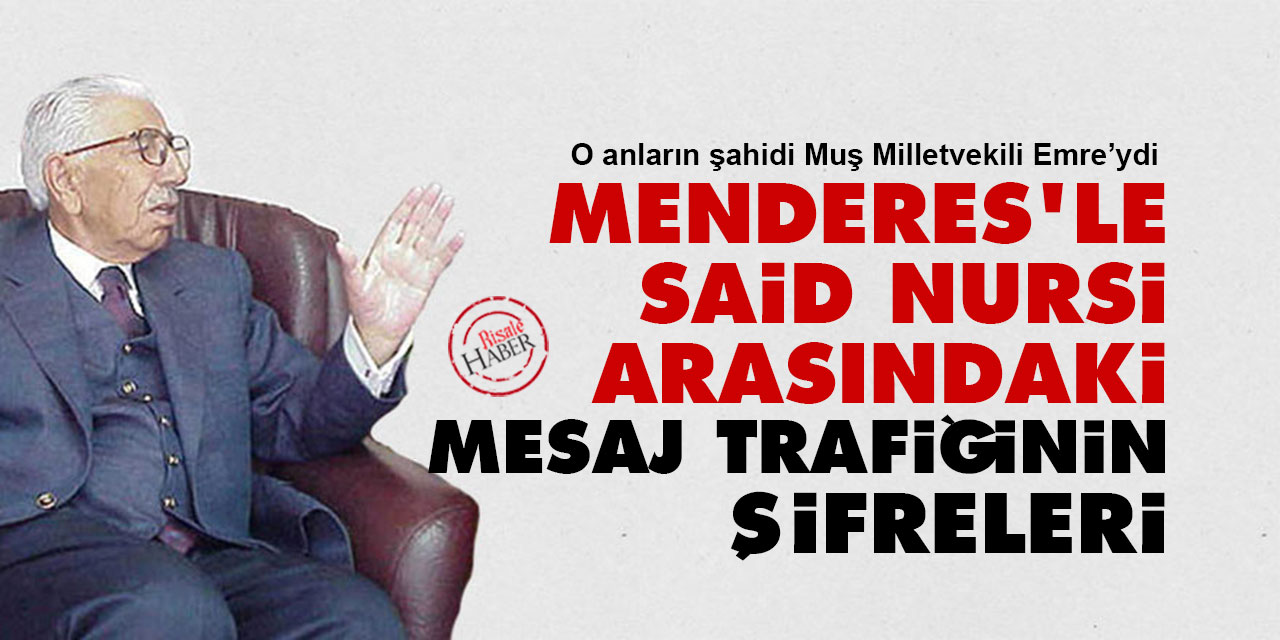 Menderes'le Said Nursi arasındaki mesaj trafiğinin şahidi