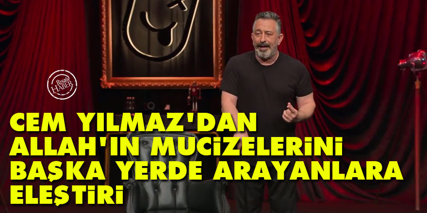 Cem Yılmaz'dan Allah'ın mucizelerini başka yerde arayanlara eleştiri