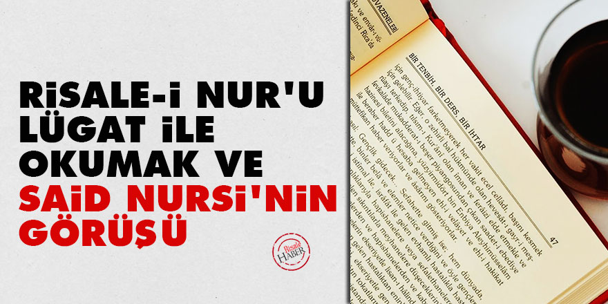 Risale-i Nur'u lügat ile okumak ve Said Nursi'nin görüşü