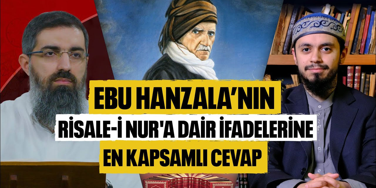 Ebu Hanzala'nın Risale-i Nur'a Dair İfadelerine En Kapsamlı Cevap