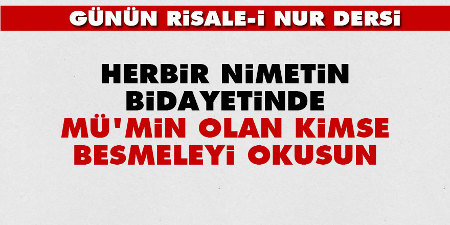 Herbir nimetin bidayetinde, mü'min olan kimse besmeleyi okusun