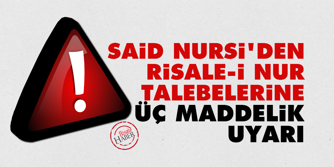 Said Nursi'den Risale-i Nur talebelerine üç maddelik uyarı