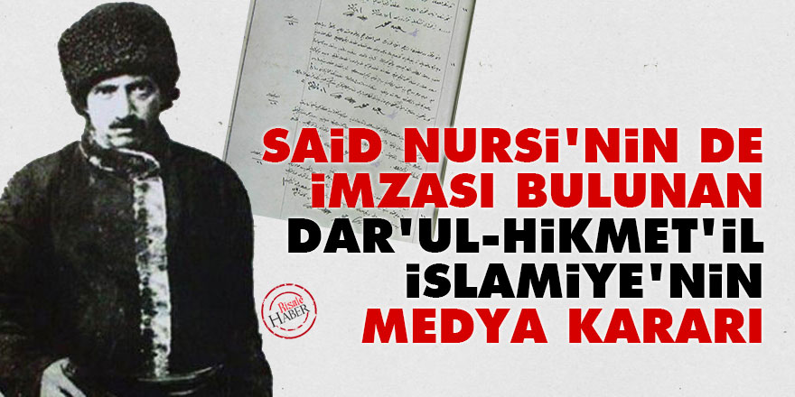 Said Nursi'nin de imzası bulunan Dar’ul-Hikmet’il-İslamiye'nin medya kararı