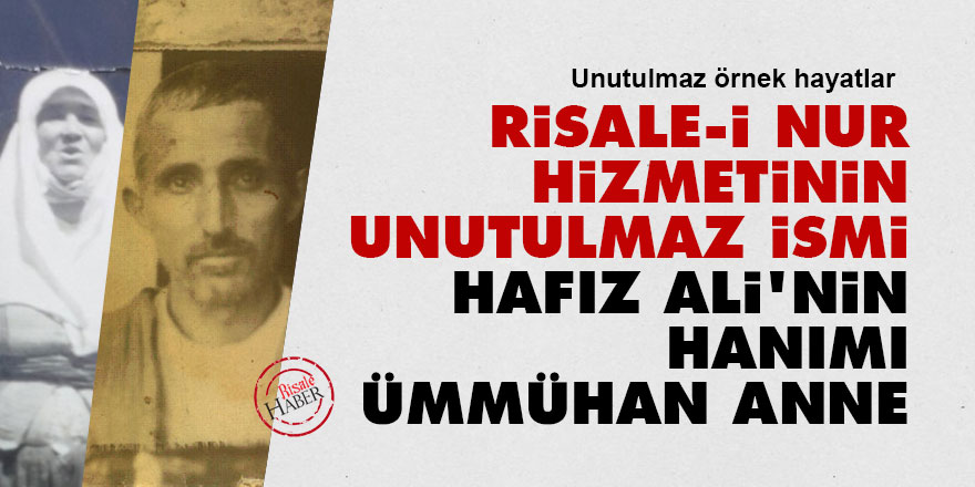 Risale-i Nur hizmetinin unutulmaz ismi Hafız Ali’nin hanımı Ümmühan anne
