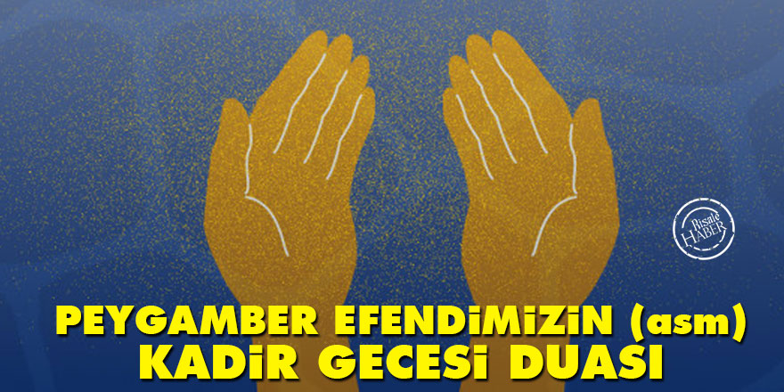 Peygamber Efendimiz Hz. Muhammed’in (asm) Kadir Gecesi duası