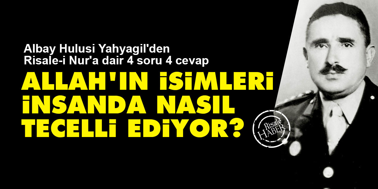 Allah’ın isimleri nasıl tecelli ediyor? Hulusi Yahyagil'den Risale-i Nur'a dair 4 soru 4 cevap