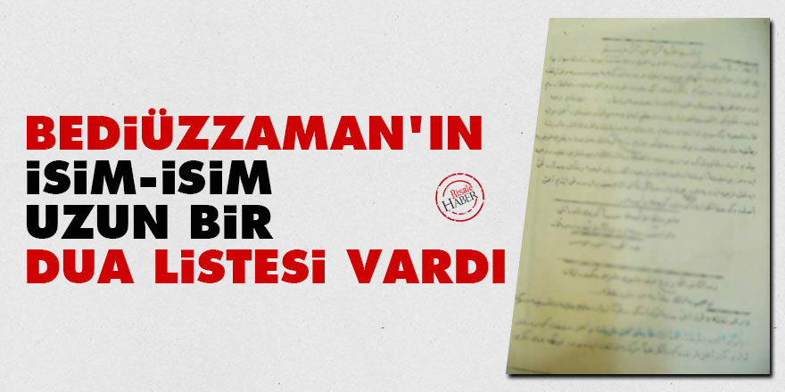 Bediüzzaman'ın isim-isim uzun bir dua listesi vardı