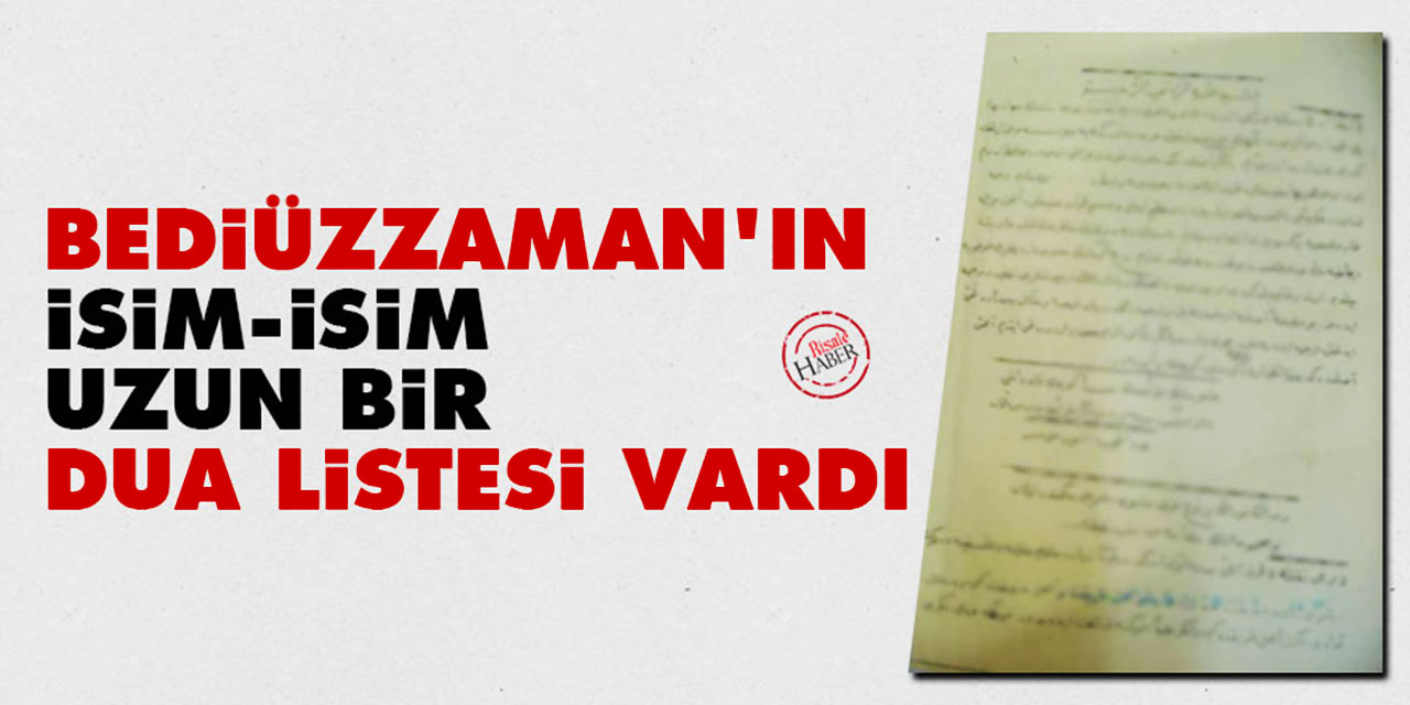 Bediüzzaman'ın isim-isim uzun bir dua listesi vardı
